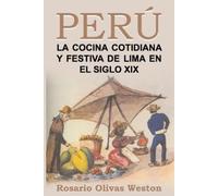 Rosario Olivas Peru. La comida cotidiana y festiva de Lima en el si (Tascabile)