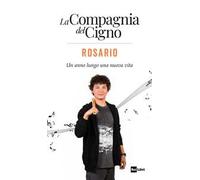 Rosario. Un anno lungo una nuova vita. La Compagnia del Cigno