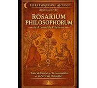 Rosarium Philosophorum d'Arnaud de Villeneuve: Le Rosaire des Philosophes - Edition illustrées