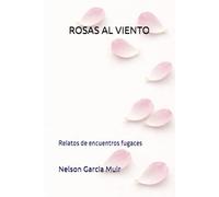 ROSAS AL VIENTO: Relatos de encuentros fugaces: 2
