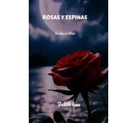 ROSAS Y ESPINAS: (mi vida en letras
