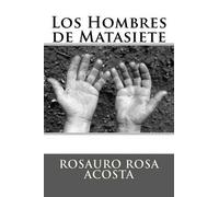 Rosauro Rosa Acosta Los Hombres de Matasiete (Tascabile)