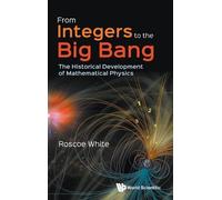 Roscoe B White From Integers To The Big Bang: The Historical (Copertina rigida)