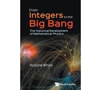 Roscoe B White From Integers To The Big Bang: The Historical Develop (Tascabile)