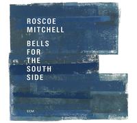 Roscoe Mitchell Bells for the South Side (CD) Album