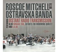 Roscoe Mitchell & Ostravaska Banda Distant Radio Transmission (CD)