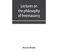 Roscoe Pound Lectures on the philosophy of freemasonry (Tascabile)