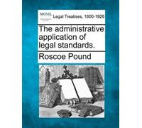 Roscoe Pound The Administrative Application of Legal Standards. (Tascabile)