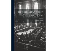 Roscoe Pound The Future of the Criminal Law (Tascabile)