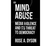 Rose A. Dyson Rose Mind Abuse - Media Violence and Its Threat to Dem (Tascabile)