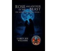 Rose and the Anchor of the Beast: the moon-iron series book I