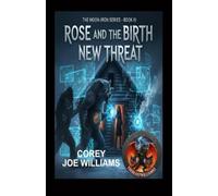 Rose and the Birth of New Threat: THE MOON-IRON SERIES - BOOK III: 3