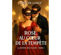 Rose au coeur de la tempête: La ronde des fleurs, T. 1
