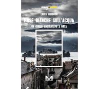 Rose bianche sull'acqua. Un giallo ambientato a Orta