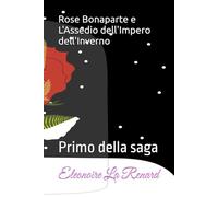 Rose Bonaparte e L'Assedio dell'Impero dell'Inverno: Primo della saga
