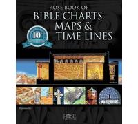 Rose Book of Bible Charts, Maps & Time Lines Vol. 1: 10th Anniversary Edition