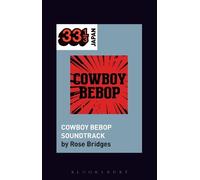 Rose Bridges Yoko Kanno's Cowboy Bebop Soundtrack (Tascabile) 33 1/3 Japan