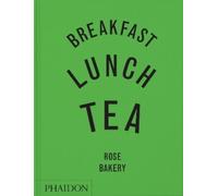 Breakfast, lunch, tea. Rose Bakery: The Many Little Meals of Rose Bakery