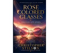 ROSE COLORED GLASSES: THROUGH NEW LENSES: A JOURNEY TO CLARITY AND GROWTH