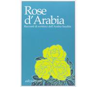 Rose d'Arabia. Racconti di scrittrici dell'Arabia Saudita [Paperback] [Jun 26, 2