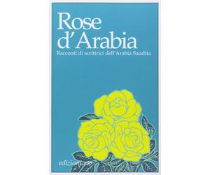 Rose d'Arabia. Racconti di scrittrici dell'Arabia Saudita [Paperback] [Jun 26, 2
