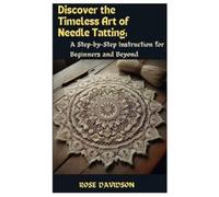 Rose Davidson Discover the Timeless Art of Needle Tatting (Tascabile)