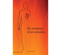 Rose Devika The anatomy of an arsonist. (Tascabile)