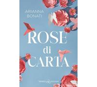 Rose di carta [Paperback] [Jun 13, 2025] Bonati, Arianna