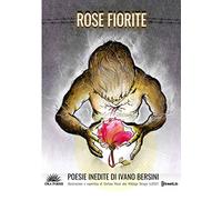 Rose fiorite: Poesie inedite di Ivano Bersini