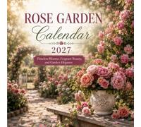 Rose Garden Calendar 2027: Timeless Blooms, Fragrant Beauty, and Garden Elegance