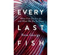Rose George Every Last Fish (Copertina rigida)