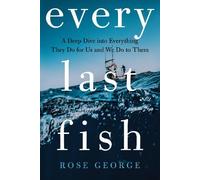 Rose George Every Last Fish (Copertina rigida)