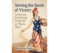 Rose Hayden-Smith Sowing the Seeds of Victory (Tascabile)