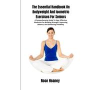 Rose Heaney The Essential Handbook On Bodyweight And Isometric Exerc (Tascabile)