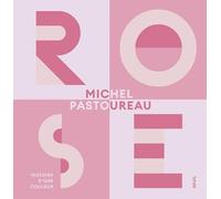 Rose: Histoire d'une couleur