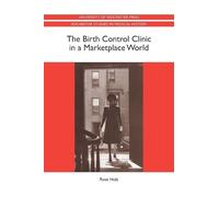 Rose Holz The Birth Control Clinic in a Marketplace World (Tascabile)