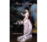 Rose in Bloom: An 1876 Classic Romance Novel