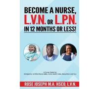Rose Joseph Become a Basic Nurse, LVN or LPN in 12 Months or Less (Tascabile)