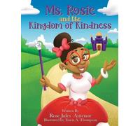 Rose Jules Antenor Ms. Rosie and the Kingdom of Kindness (Tascabile)