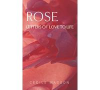 Rose, letter of love to life