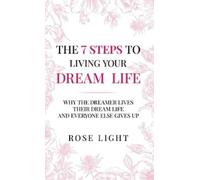 Rose Light Lean The 7 Steps to Living Your Dream Life: Why the Dream (Audiobook)