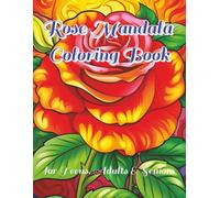 Rose Mandala Coloring Book: A Relaxing Floral Coloring Book for Adults Featuring Beautiful Rose Mandalas for Stress Relief and Mindfulness