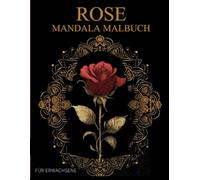 Rose Mandala Malbuch Für Erwachsene: Blumen Rosen-Muster zum Ausmalen - Stressabbau & Entspannung