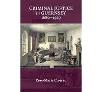 Rose-Marie Crossan Criminal Justice in Guernsey, 1680-1929 (Tascabile)