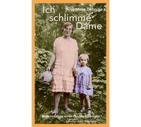 Rose Marie Dähnc Ich schlimme Dame: Bekenntnisse einer Hundertjährig (Tascabile)