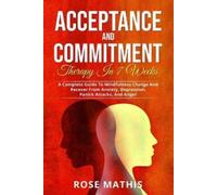 Rose Mathis Acceptance and Commitment Therapy in 7 weeks . (Tascabile)