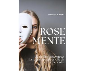 ROSE MENTE: Un thriller psicologico dove il passato mente e la verità è più pericolosa di ciò che ricordi: 2