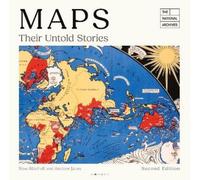 Maps: Their Untold Stories 2nd edition: Map treasures from The National Archives