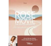 Rose Movie une odyssée intérieure: A la rencontre de soi en 8 étapes