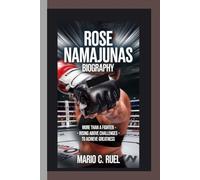ROSE NAMAJUNAS BIOGRAPHY: More Than a Fighter - Rising Above Challenges to Achieve Greatness